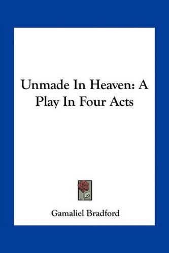 Cover image for Unmade in Heaven: A Play in Four Acts