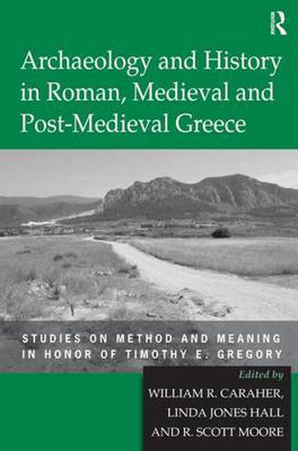 Cover image for Archaeology and History in Roman, Medieval and Post-Medieval Greece: Studies on Method and Meaning in Honor of Timothy E. Gregory