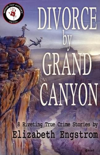 Divorce by Grand Canyon: 8 Riveting True Crime Stories