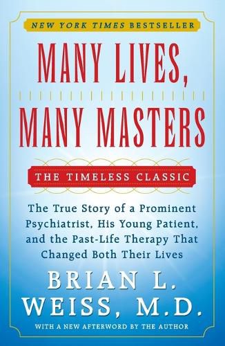 Cover image for Many Lives, Many Masters: The True Story of a Prominent Psychiatrist, His Young Patient, and the Past-Life Therapy That Changed Both Their Lives