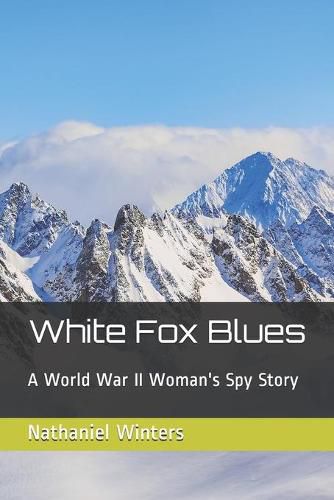 White Fox Blues: A World War II Woman's Spy Story