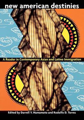 Cover image for New American Destinies: A Reader in Contemporary Asian and Latino Immigration