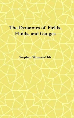 Cover image for The Dynamics of Fields, Fluids, and Gauges