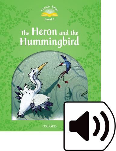 Cover image for Classic Tales Second Edition: Level 3: Heron and the Hummingbird Audio Pack