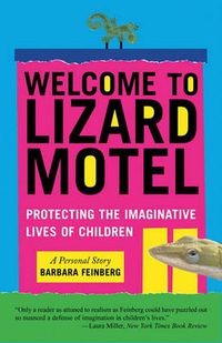Cover image for Welcome to Lizard Motel: Protecting the Imaginative Lives of Children