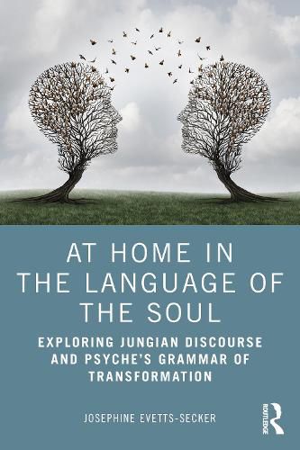 Cover image for At Home in the Language of the Soul: Exploring Jungian Discourse and Psyche's Grammar of Transformation