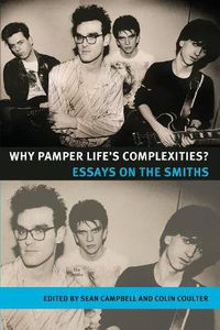 Cover image for Why Pamper Life's Complexities?: Essays on the Smiths