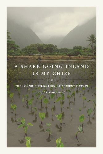 Cover image for A Shark Going Inland Is My Chief: The Island Civilization of Ancient Hawai'i