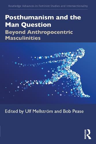 Cover image for Posthumanism and the Man Question: Beyond Anthropocentric Masculinities