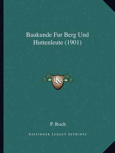 Cover image for Baukunde Fur Berg Und Huttenleute (1901)