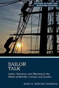 Cover image for Sailor Talk: Labor, Utterance, and Meaning in the Works of Melville, Conrad, and London