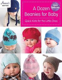 Cover image for A Dozen Beanies for Baby: Quick Knits for the Little Ones