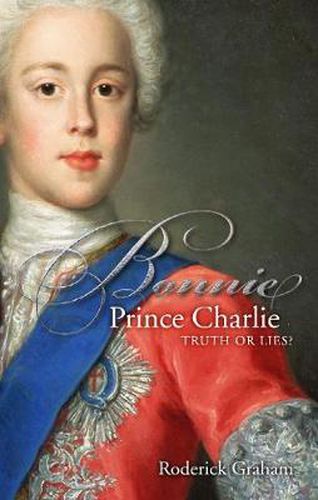 Cover image for Bonnie Prince Charlie: Truth or Lies