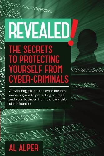 Cover image for Revealed! the Secrets to Protecting Yourself from Cyber-Criminals