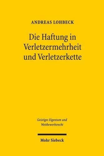 Cover image for Die Haftung in Verletzermehrheit und Verletzerkette: Unterlassung und Schadenersatz, dargestellt am Beispiel des Markenrechts