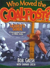 Cover image for Who Moved The Goal Post? Leader's Guide