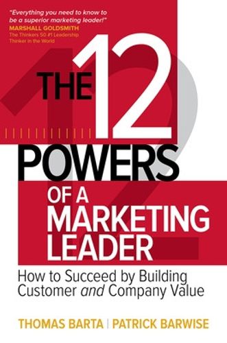 Cover image for The 12 Powers of a Marketing Leader: How to Succeed by Building Customer and Company Value