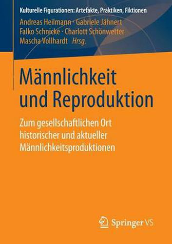 Cover image for Mannlichkeit Und Reproduktion: Zum Gesellschaftlichen Ort Historischer Und Aktueller Mannlichkeitsproduktionen