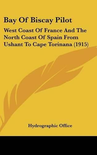 Cover image for Bay of Biscay Pilot: West Coast of France and the North Coast of Spain from Ushant to Cape Torinana (1915)
