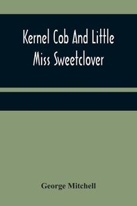 Cover image for Kernel Cob And Little Miss Sweetclover