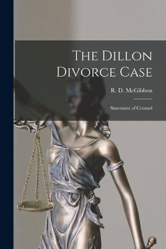 The Dillon Divorce Case [microform]: Statement of Counsel