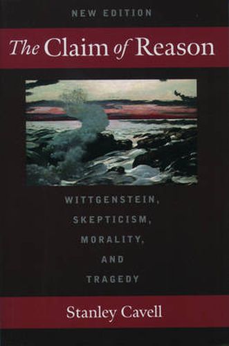 Cover image for The Claim of Reason: Wittgenstein, Skepticism, Morality, and Tragedy