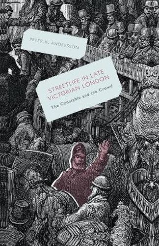 Cover image for Streetlife in Late Victorian London: The Constable and the Crowd