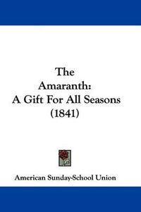 Cover image for The Amaranth: A Gift for All Seasons (1841)