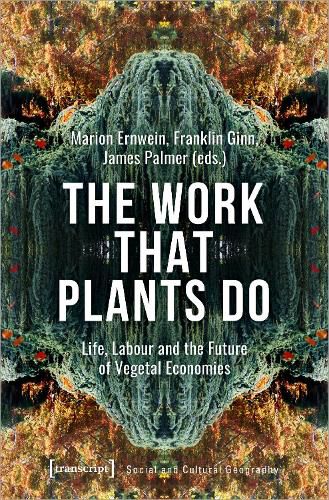 Cover image for The Work That Plants Do - Life, Labour, and the Future of Vegetal Economies