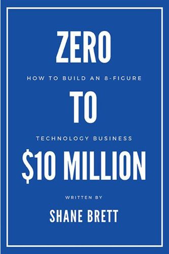 Cover image for Zero to $10 Million: How To Build an 8-Figure Technology Business