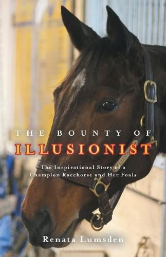 Cover image for The Bounty of Illusionist: The inspirational story of a champion racehorse and her foals