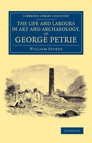 Cover image for The Life and Labours in Art and Archaeology, of George Petrie