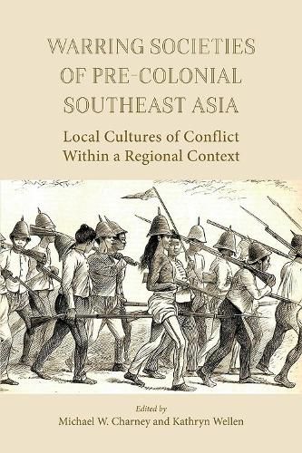 Cover image for Warring Societies of Pre-Colonial Southeast Asia: Local Cultures of Conflict Within a Regional Context