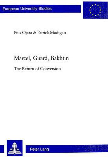 Cover image for Marcel, Girard, Bakhtin: The Return of Conversion