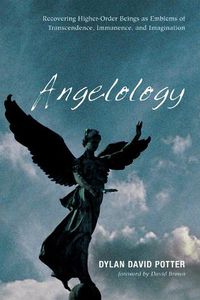 Cover image for Angelology: Recovering Higher-Order Beings as Emblems of Transcendence, Immanence, and Imagination