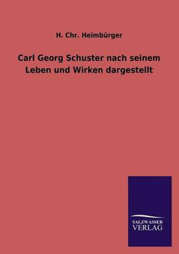 Cover image for Carl Georg Schuster Nach Seinem Leben Und Wirken Dargestellt