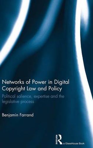 Cover image for Networks of Power in Digital Copyright Law and Policy: Political salience, expertise and the legislative process