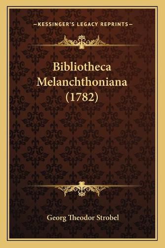 Cover image for Bibliotheca Melanchthoniana (1782)