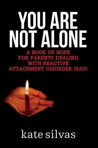 Cover image for You Are Not Alone: A Book of Hope for Parents Dealing with Reactive Attachment Disorder (RAD)