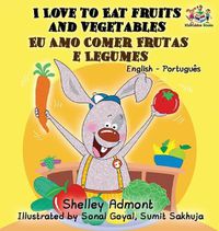 Cover image for I Love to Eat Fruits and Vegetables (English Portuguese Bilingual Book - Brazilian)