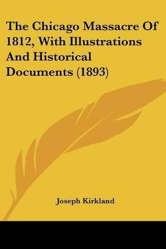 Cover image for The Chicago Massacre of 1812, with Illustrations and Historical Documents (1893)