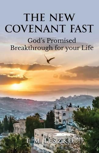 Cover image for The New Covenant Fast: God's Promised Breakthrough for your Life