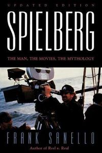 Cover image for Spielberg: The Man, the Movies, the Mythology