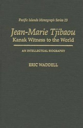 Cover image for Jean-Marie Tjibaou, Kanak Witness to the World: An Intellectual Biography