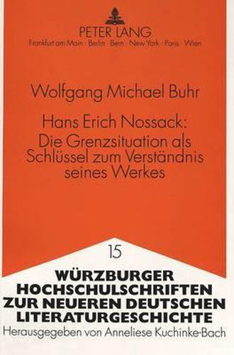 Cover image for Hans Erich Nossack: . Die Grenzsituation ALS Schluessel Zum Verstaendnis Seines Werkes: Studien Zur Grenzsituation Und Grenzueberschreitung in Prosa, Kuenstlerverstaendnis Und Biographie Hans Erich Nossacks