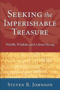 Cover image for Seeking the Imperishable Treasure: Wealth, Wisdom, and a Jesus Saying