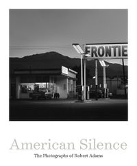 Cover image for American Silence: The Photographs of Robert Adams