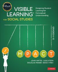 Cover image for Visible Learning for Social Studies, Grades K-12: Designing Student Learning for Conceptual Understanding