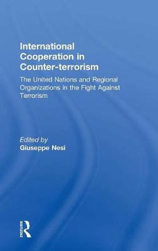 Cover image for International Cooperation in Counter-terrorism: The United Nations and Regional Organizations in the Fight Against Terrorism