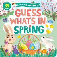 Cover image for Guess What's in Spring: A Lift-The-Flap Book with 35 Flaps!volume 4